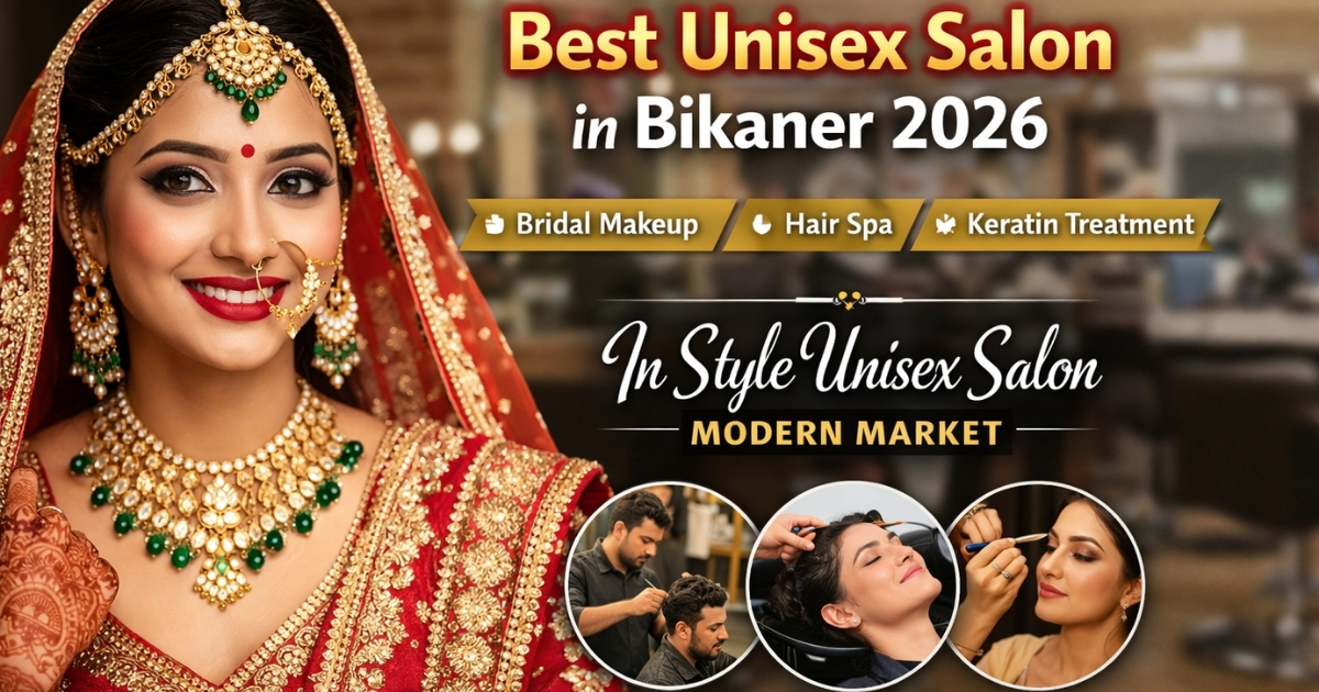 Best Unisex Salon in Bikaner 2026 – In Style Unisex Salon Bridal Makeup, Hair Spa & Keratin Experts