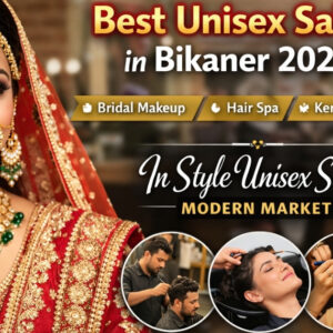 Best Unisex Salon in Bikaner 2026 – In Style Unisex Salon Bridal Makeup, Hair Spa & Keratin Experts