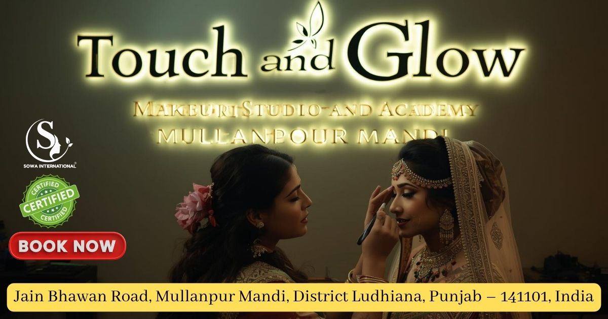 Touch & Glow Makeup Studio & Academy – Best Sowa Certified Beauty Salon & Academy in Mullanpur Mandi 2025