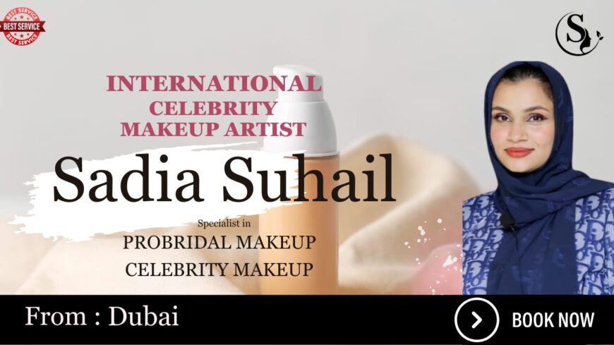 DUBAI’S TOP PROFESSIONAL PRO-MAKEUP ARTIST : SADIA SUHAIL,BOOK NOW,20% OFF