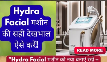 Hydra Facial Machine daily care and maintenance tips 2025