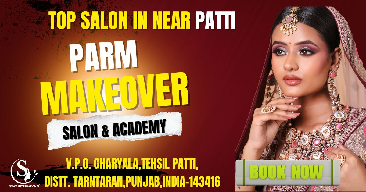 Parm Makeover Salon Patti – Sowa Certified Salon and Academy