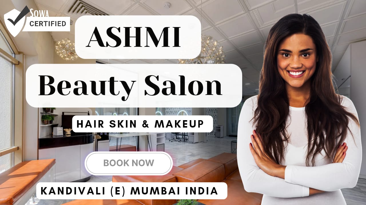 Pamper Yourself in Style at Ashmi Beauty Salon, Kandivali East: Book Online & Save 20% with Sowa International!