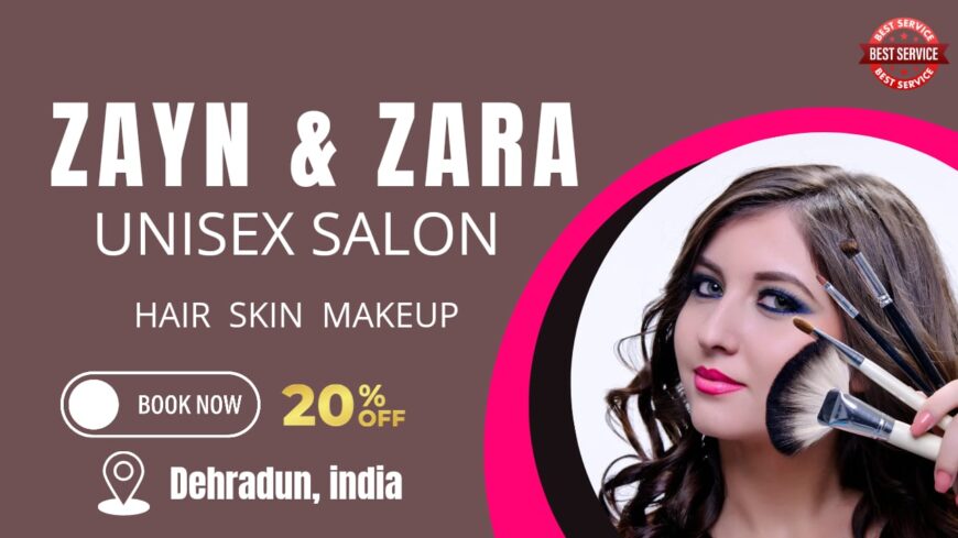 Unleash Your Inner Beauty at Zayn and Zara Unisex Salon, Dehradun! 20% off