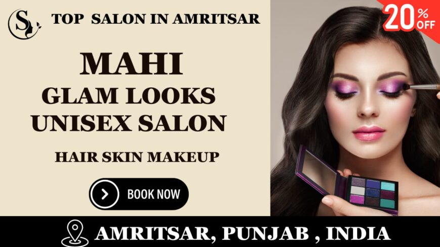 Mahi Glam Looks Unisex Salon: Your One-Stop Beauty Destination in Amritsar,20% off