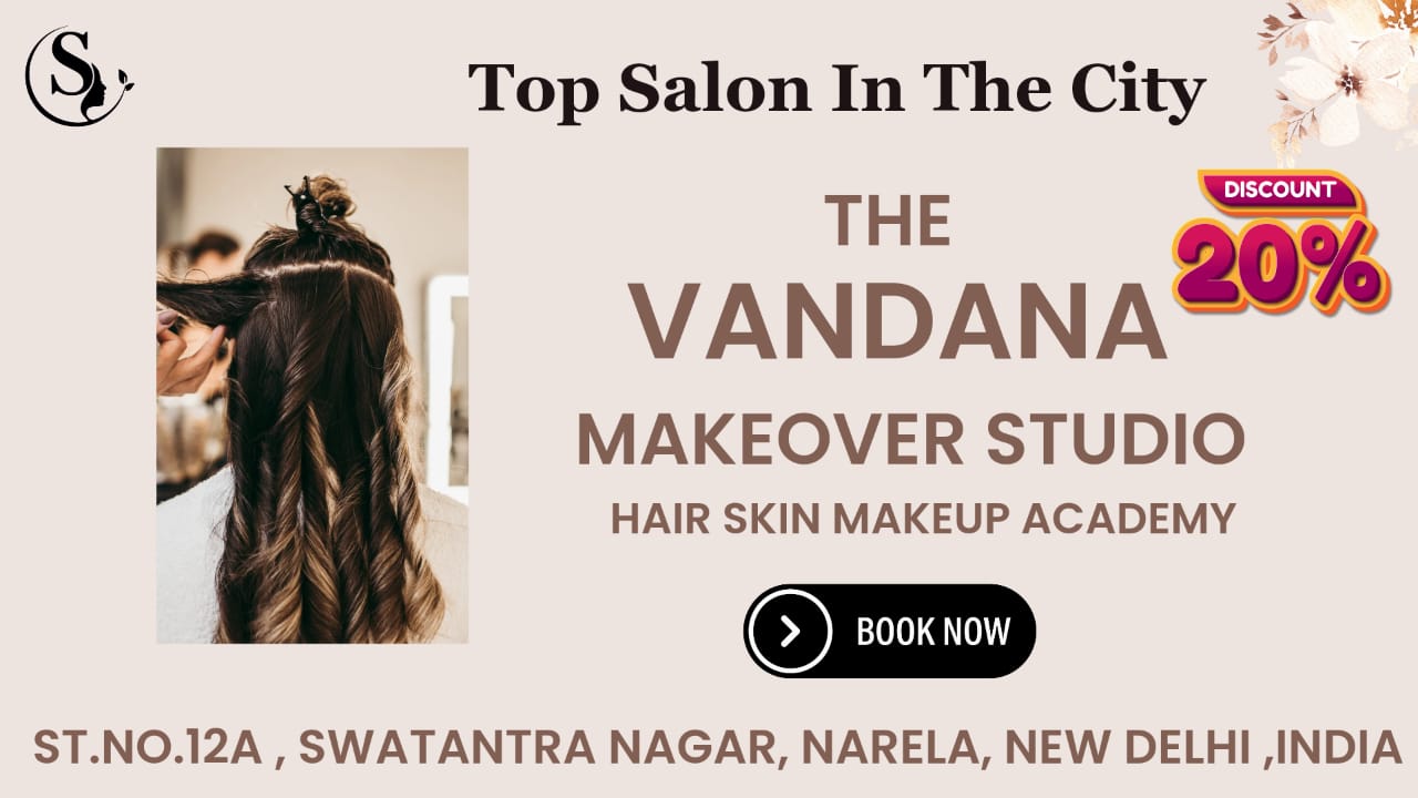 The Vandana Makeover Studio: Your One-Stop Beauty Destination in Narela, New Delhi,20% OFF TODAY