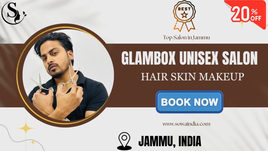 Glambox Unisex Salon: Unleash Your Inner Glam in Jammu (Discount & Giveaway Alert!)